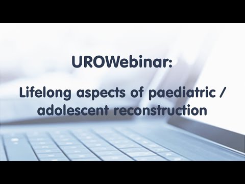 UROwebinar: Lifelong aspects of paediatric / adolescent reconstruction