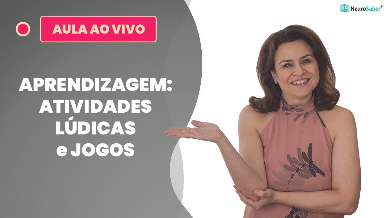 APRENDIZAGEM: ATIVIDADES LÚDICAS e JOGOS | Lives NeuroSaber
