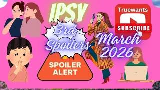 IPSY March 2026 Spoiler | 3rd Group Truewants Finds! Amazing Brands & In‑Depth Beauty Breakdown