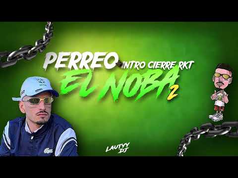 INTRO CIERRE RKT + PERREO EL NOBA 2 - Lautyy DJ