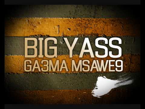 Big Yass - Ga3ma Msawe9