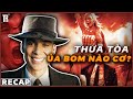 Cha đẻ của bom nguyên tử, Godzilla tiền truyện | Recap Xàm: Oppenheimer