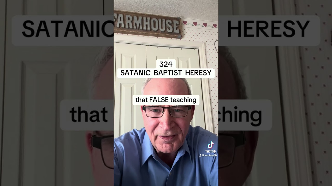 324 - Satanic BAPTIST Heresy
