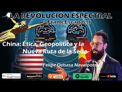 China: Ética, Geopolítica y la Nueva Ruta de la Seda, con Felipe Debasa