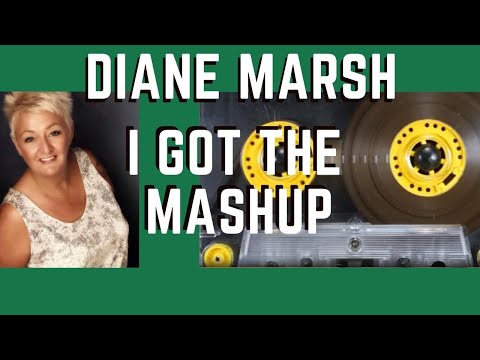 DIANE MARSH - I GOT THE MASHUP