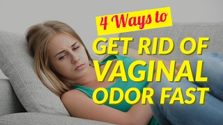 4 Ways to Get Rid of Vaginal Odor Fast