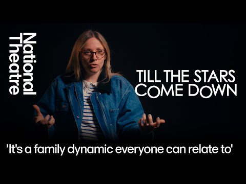Till the Stars Come Down | 'It's a family dynamic everyone can relate to' | National Theatre