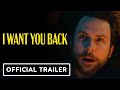 I Want You Back - Official Trailer (2022) Charlie Day, Jenny Slate, Gina Rodriguez