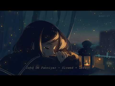 Ishq De Fanniyar - Slowed + Lofi ft @neelesh2405
