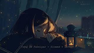 Ishq De Fanniyar - Slowed + Lofi ft @neelesh2405