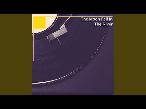 The Moon Fell In The River