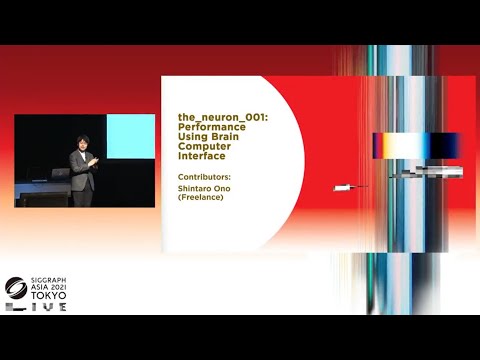 SIGGRAPH Asia 2021 Real-Time Live! - the_neuron_001: Performance Using Brain Computer Interface