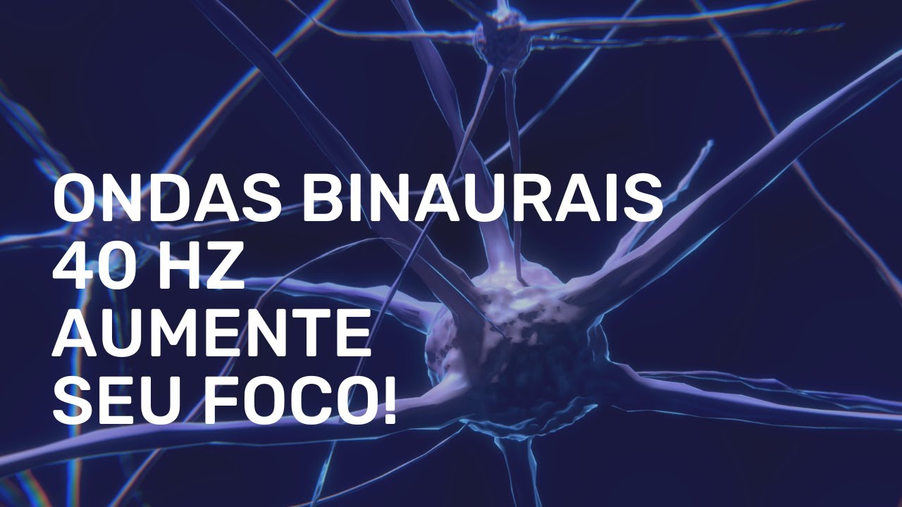 Música para Aumentar o Foco e a Concentração - Binaural Beats - Ondas Gamma 40Hz - Extended 10h