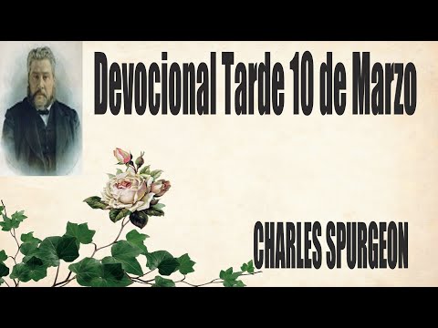 Devocional/Charles Spurgeon/Tarde 10 de Marzo "El hombre.es de pocos días, Job 14:1