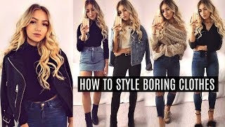 HOW TO STYLE BORING CLOTHES! // MAKE SIMPLE CLOTHES LOOK STYLISH! 2017