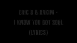I know you got soul- Lyrics (Eric B &amp; Rakim)
