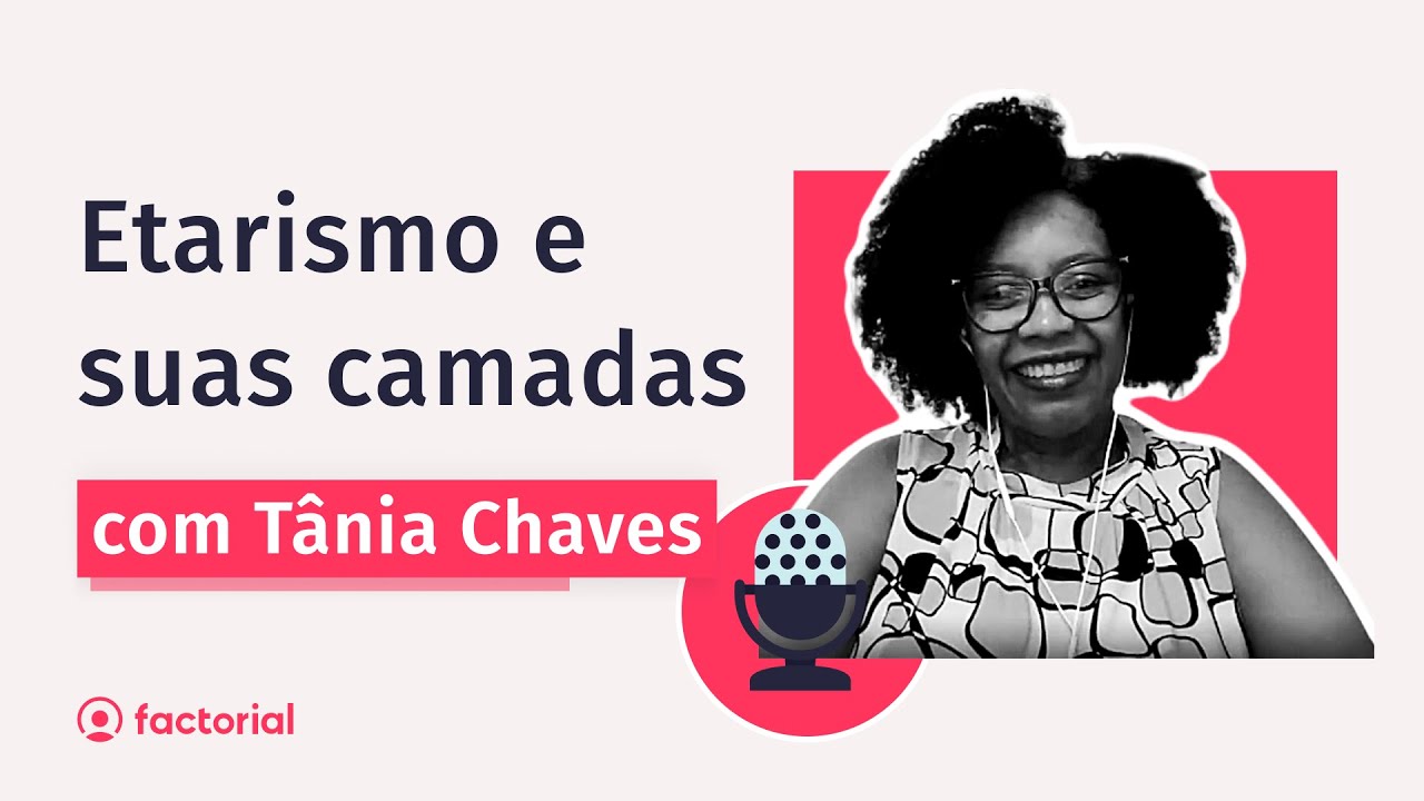 [Factorial Podcast 🎙️] Etarismo e o futuro do mercado de trabalho, com Tânia Chaves