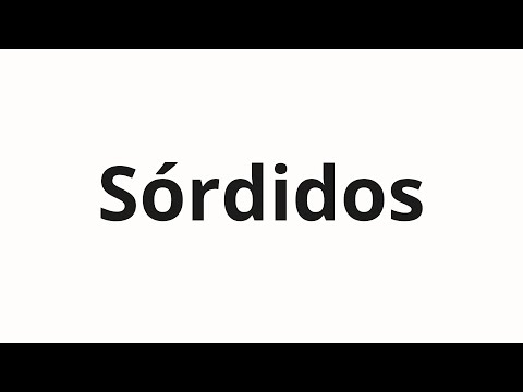 How to pronounce Sórdidos