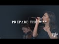 Prepare the Way - Bethel Music feat. Ana Vasconcelos, Tim Rice | North Palm Worship