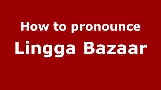How to pronounce Lingga Bazaar