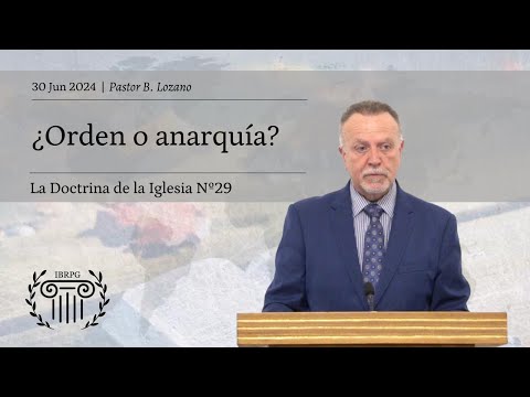 29 - ¿Orden o anarquía? | Ef. 4:11-14 | Pastor B. Lozano | IBRPG