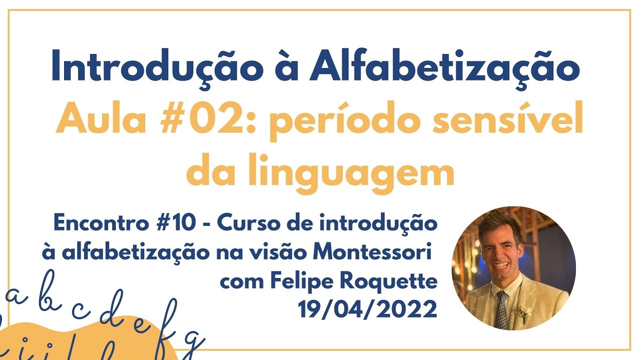 Encontro #10 - Introdução à Alfabetização #02: período sensível da linguagem