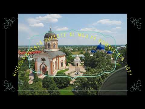 Mănăstirea Chițcani   11  Binecuvîntează suflete al meu pe Domnul ps  102