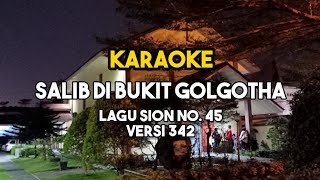 Download lagu Karaoke SALIB DI BUKIT GOLGOTHA | Lagu Sion No. 45 | Versi 342. mp3