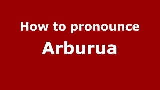 How to pronounce Arburua