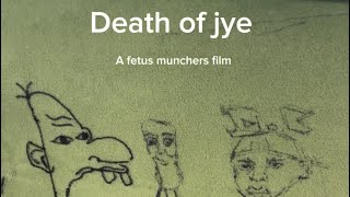 “Death of jye” A Fetus Munchers Film