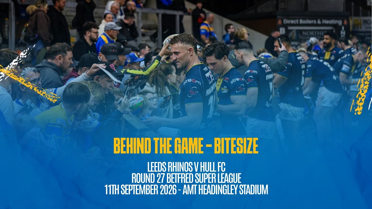 Behind the Game Bitesize | Leeds Rhinos V Hull FC, Round 27