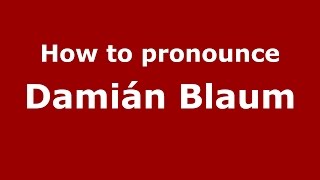 How to pronounce Damián Blaum
