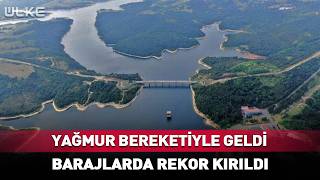Yağmur Bereketiyle Geldi! Barajlarda Rekor Kırıldı