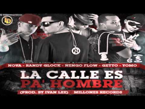 Nova Ft. Randy Glock, Ñengo Flow, Getto & Yomo - La Calle Es Pa' Hombre (Prod. By Ivan Lee)