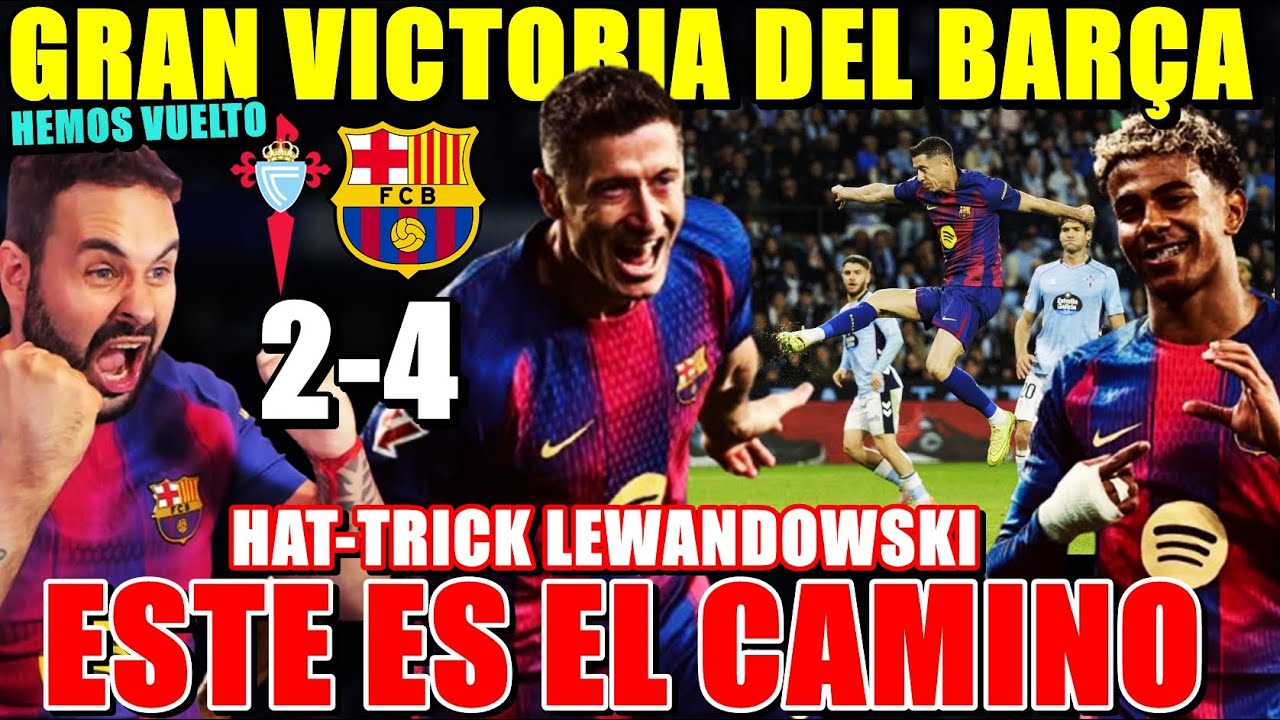 GRAN VICTORIA del BARÇA 2-4 al CELTA ¡HAT-TRICK LEWANDOWSKI! ESTE SI es el CAMINO ¡A 3 del MADRID!