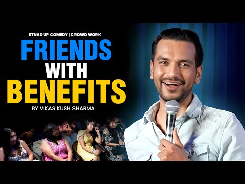 Friends With Benefits | Crowd Work | Stand Up Comedy | Ft ‪@vikaskushsharma