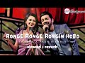 Ronge Ronge Rongin Hobo Tahsan And Tasniafarin Bengali Song Slowed And Reverb Sera Sangeet