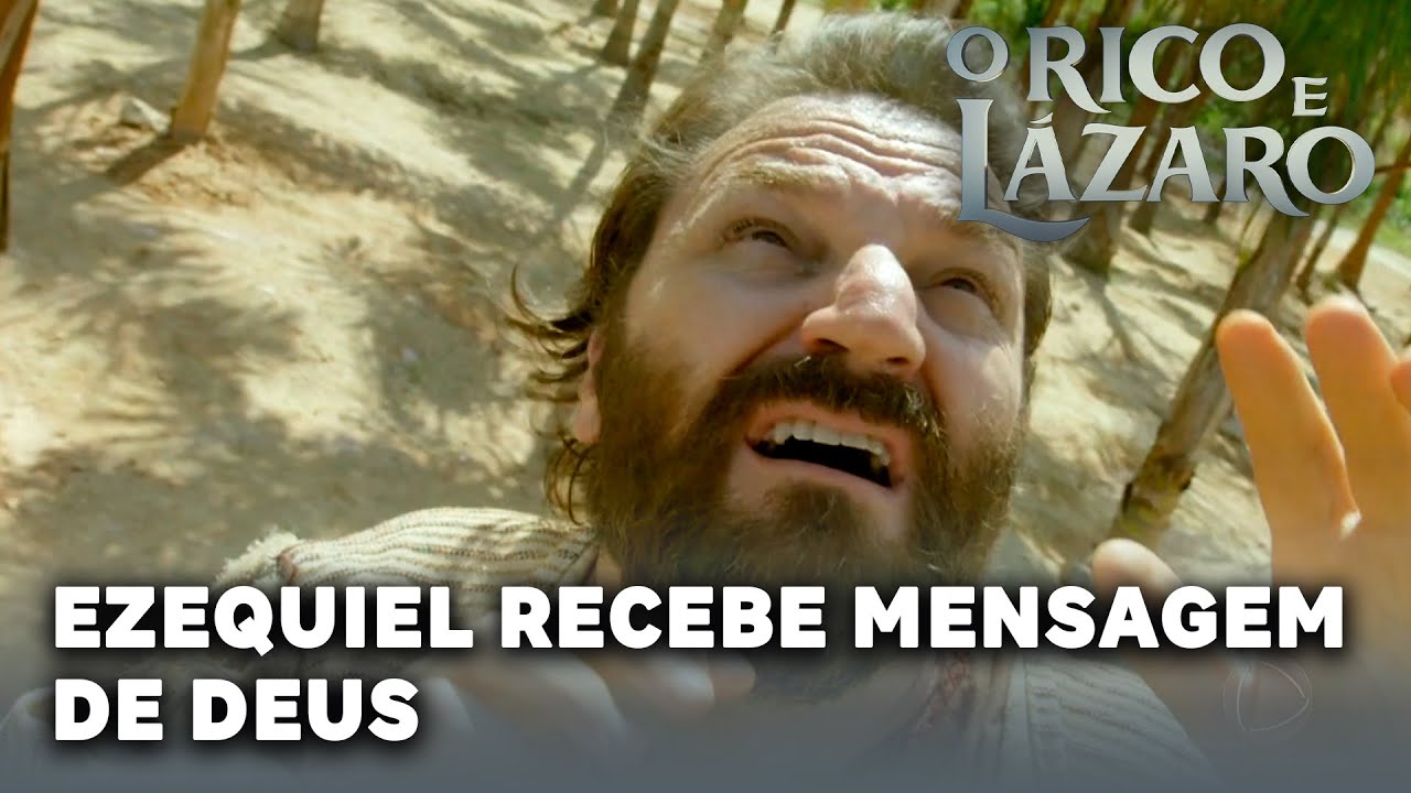 O RICO E LAZARO: Ezequiel recebe mensagem de Deus
