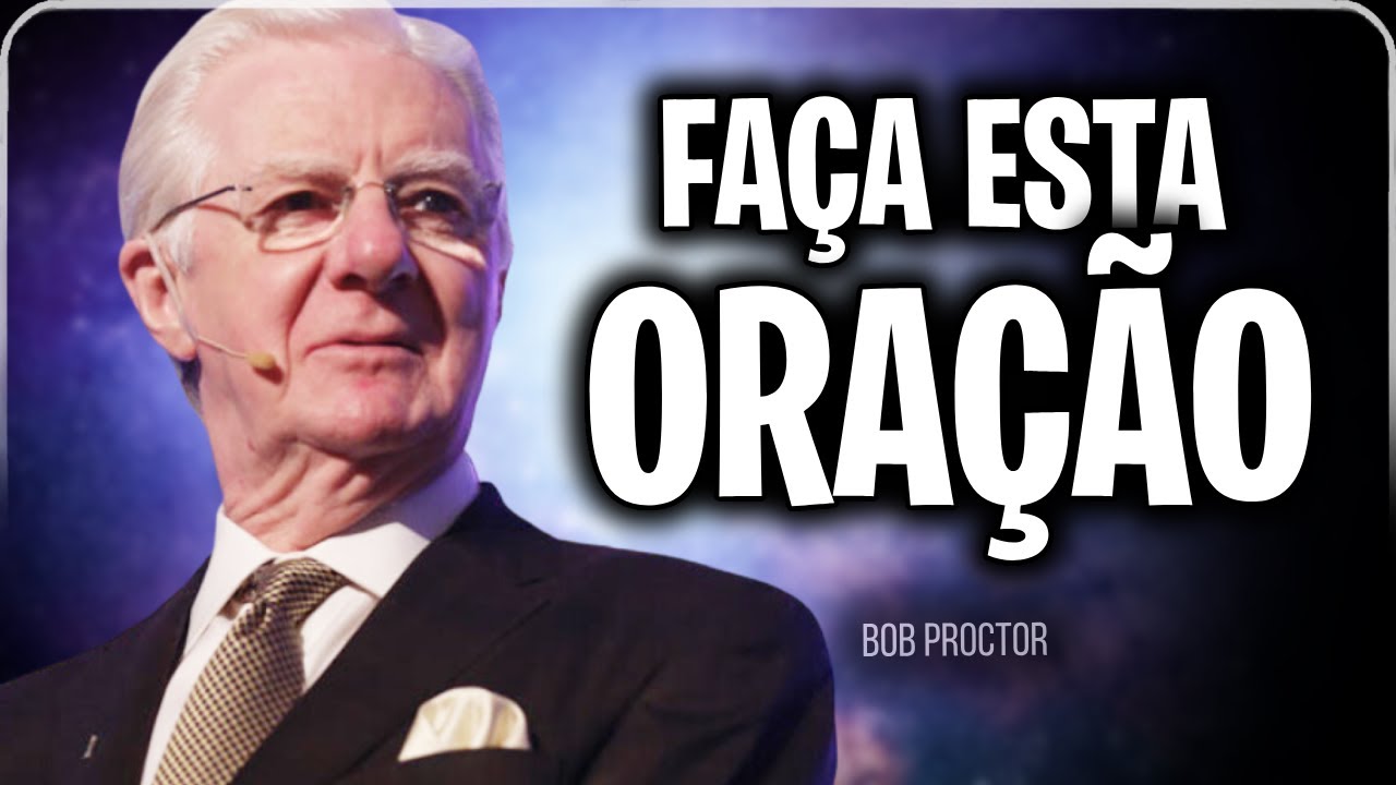 FAÇA HOJE, A ORAÇÃO MAIS PODEROSA DO UNIVERSO - Bob Proctor