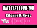 Rihanna Ft Ne Yo Hate That I Love You Karaoke Version