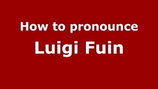 How to pronounce Luigi Fuin