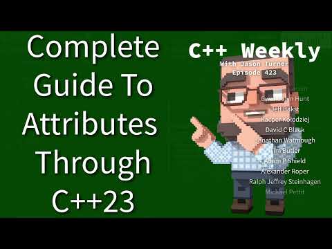 C++ Weekly - Ep 423 - Complete Guide to Attributes Through C++23