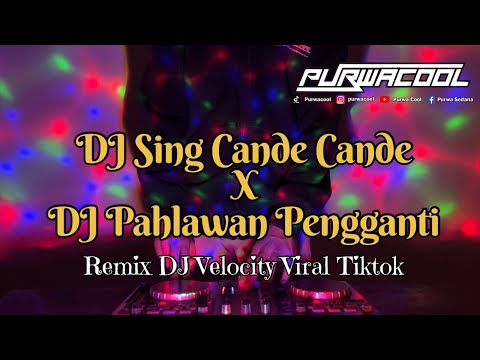 DJ Sing Cande Cande X DJ Pahlawan Pengganti Velocity Viral Tiktok 2026 by DJ Purwacool