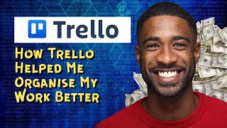 How Trello Helped Me Organise My Work Better