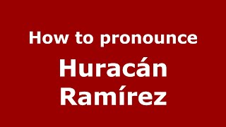 How to pronounce Huracán Ramírez
