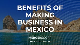 Benefits of Making Business in Mexico (Buy & Sell Business in Mexico)