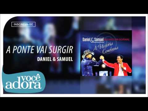 Daniel & Samuel - A Ponte vai Surgir (Ao Vivo em Goiânia - A História Continua) [Áudio Oficial]