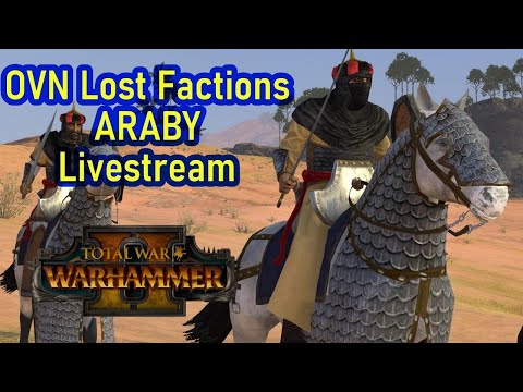 Araby! - Total War Warhammer 2 - OVN Lost Factions - Livestream