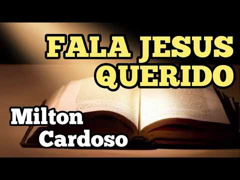 Milton Cardoso - Fala Jesus querido