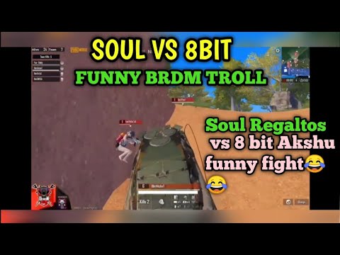 SOUL REGALTOS VS 8BIT AKSHAT FUNNY BRDM FIGHT|| SOUL VS 8 BIT FUNNY BRDM TROLL🤣